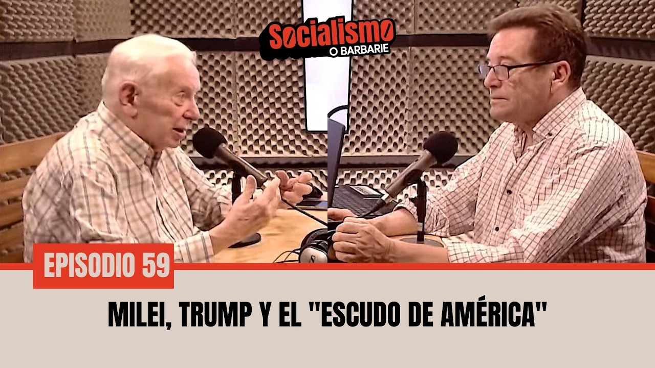 Socialismo o Barbarie Ep 59: Milei, Trump y el 