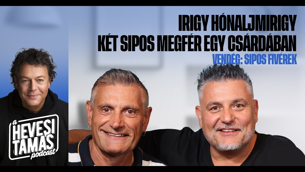 IRIGY HÓNALJMIRIGY: KÉT SIPOS MEGFÉR EGY CSÁRDÁBAN - Sipos testvérek // Hevesi Tamás Podcast