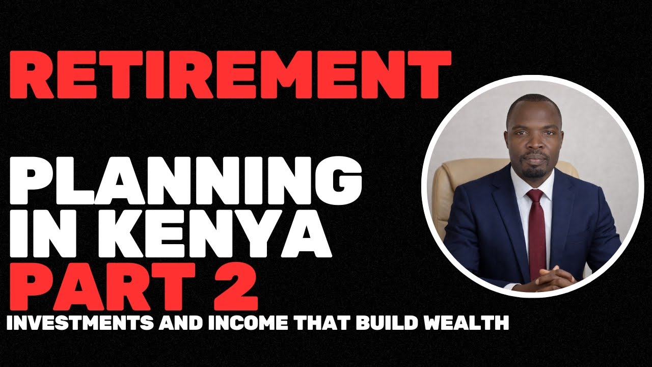 Retirement Planning in Kenya | The Complete Guide | Investments | Part 2—Investments.