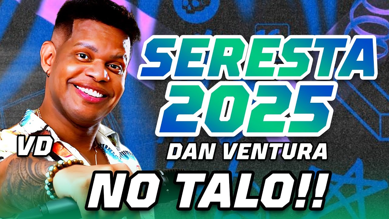 DAN VENTURA 2025 || SERESTA BOA PRA TOMAR UMA GELADA - SEREST&Atilde;O PRA PARED&Atilde;O 2025 