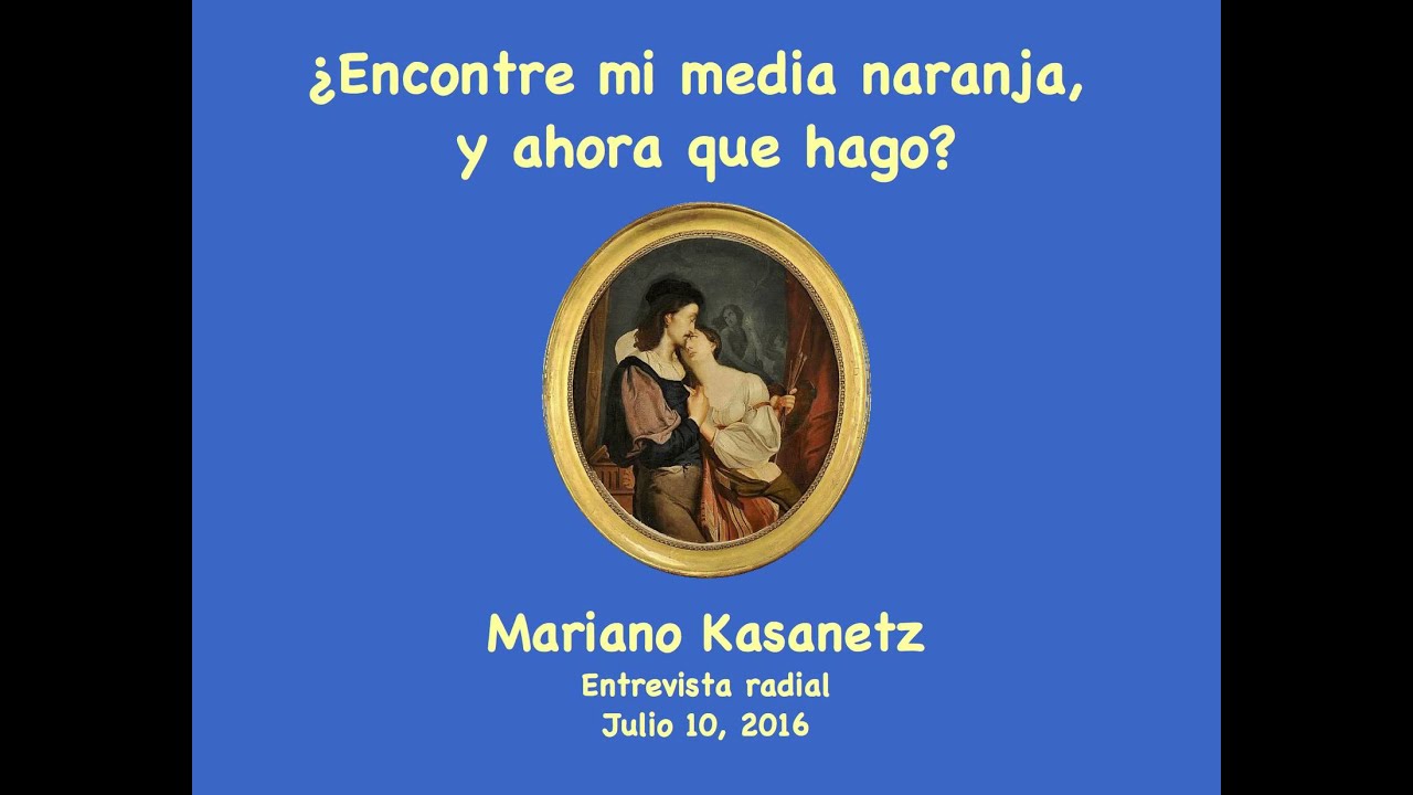 ¿Encontre mi media naranja y ahora qué hago?  Entrevista a Mariano Kasanetz - 2016-07-16