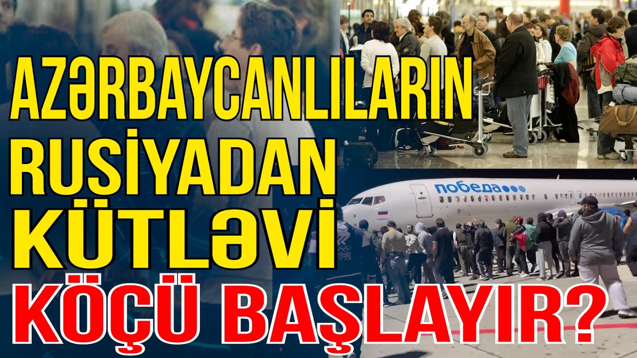 Kritik proses: azərbaycanlıların Rusiyadan kütləvi köçü başlayır? - Xəbəriniz Var? - Media Turk TV