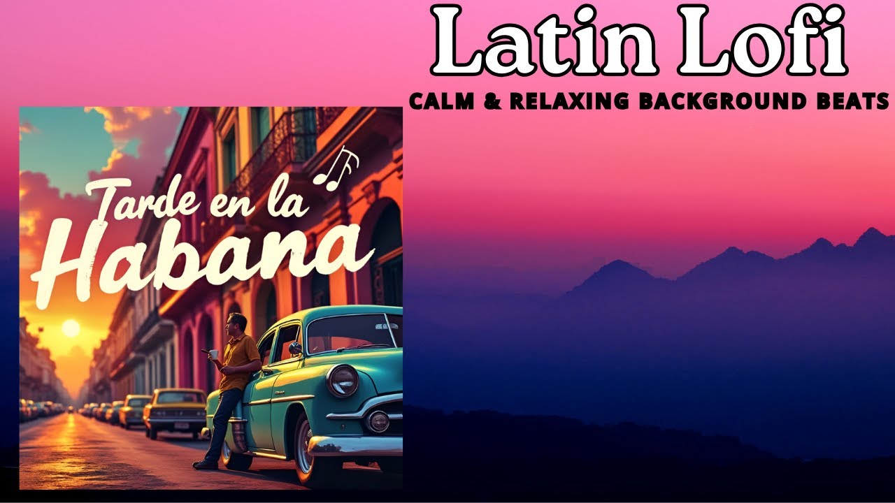 Tarde en la Habana &ndash; Chill Cuban Vibes for Relaxation & Focus #LatinLoFi #CubanBeats #Chillhop