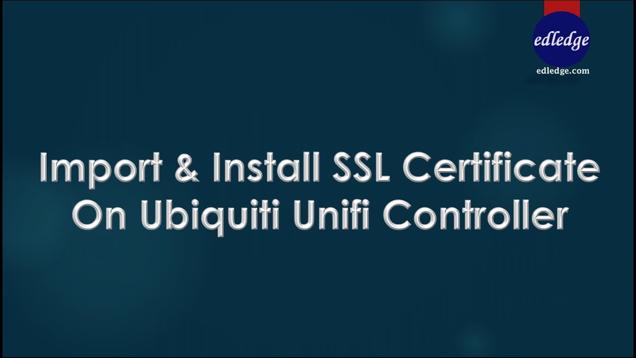 Import & Install SSL Certificate On Ubiquiti Unifi Controller