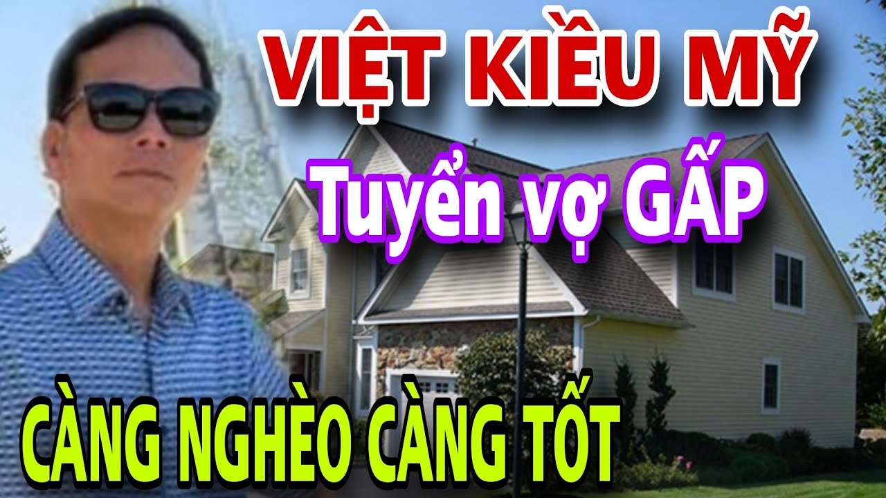 Việt Kiều Mỹ Tuyển Vợ Gấp NGHÈO CŨNG ĐƯỢC Được Mấy Em Ơi Qua Mỹ Với Anh Luôn