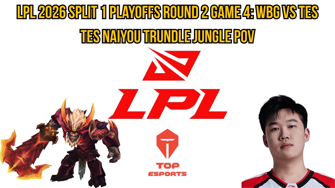 LPL 2026 Split 1 Playoffs Round 2 Game 4: WBG vs TES | TES naiyou Trundle Jungle POV