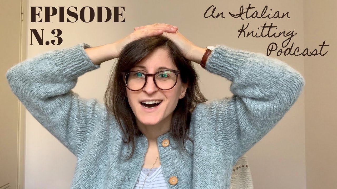 An Italian Knitting Podcast Ep. 3 | Novice Cardigan, Mirella Moments, great-smelling buttons