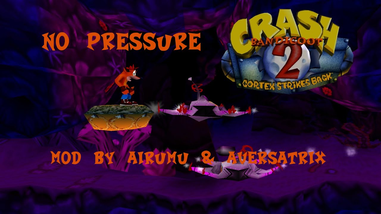 Crash Bandicoot 2 - No Pressure - Mod By Airumu & Aversatrix (No Commentary)