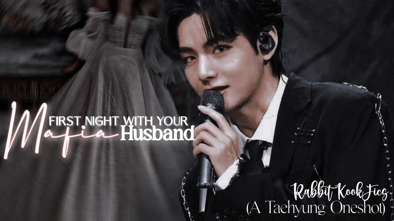 First Night With Your Mafia Husband •Taehyung Oneshot•                     ♧Rabbit Kook Fics