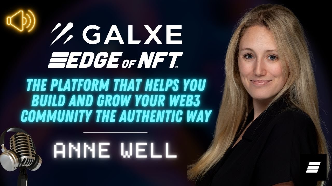 Galxe: Building Web3 Communities the Authentic Way - Anne Well