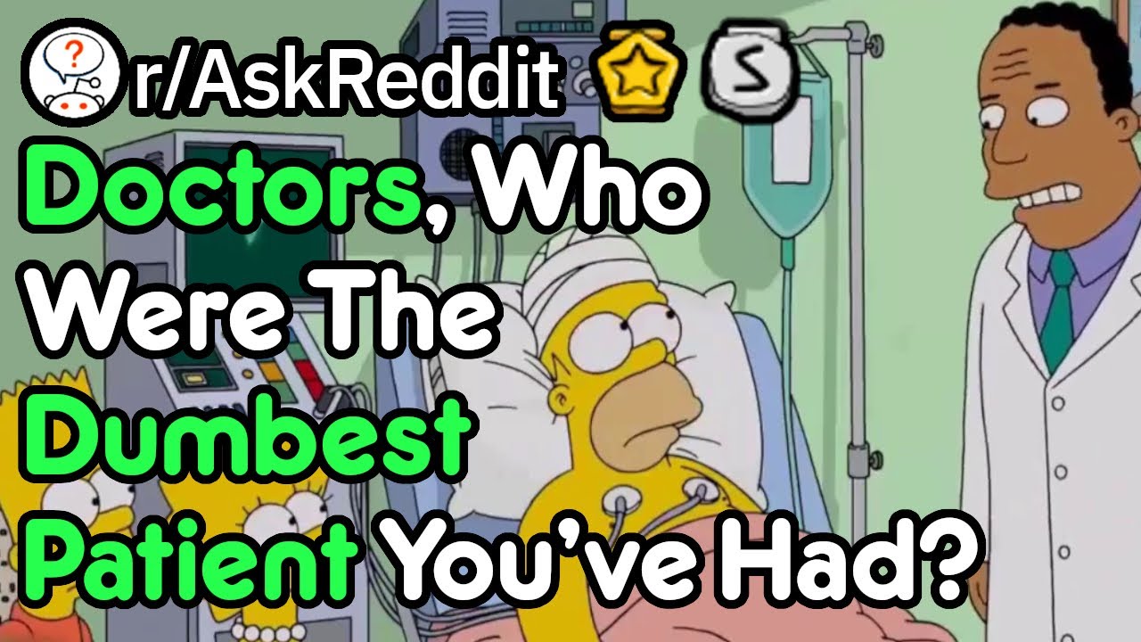 How Are These Patients Are So Dumb? (Doctor Stories r/AskReddit)