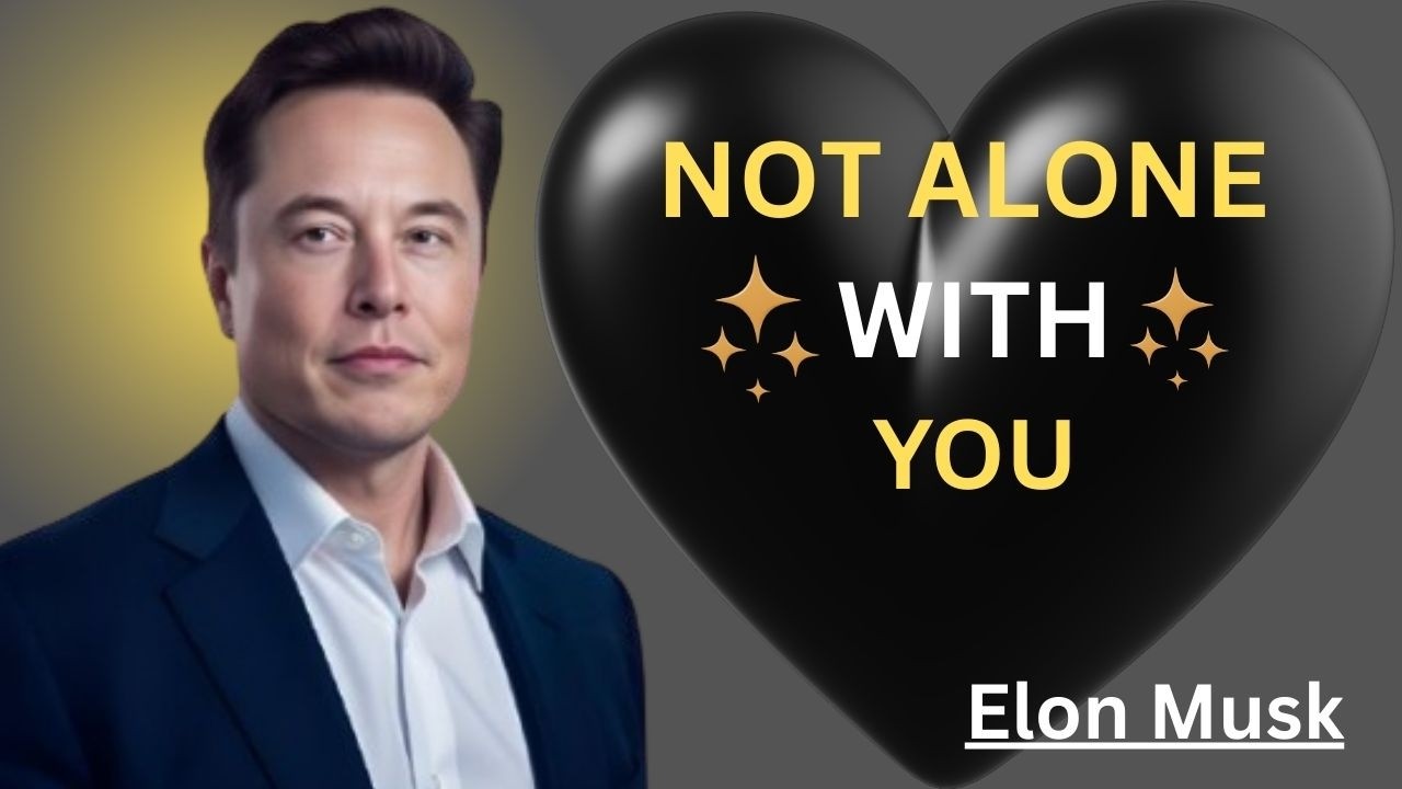 NOT ALONE WITH YOU||ELON MUSK