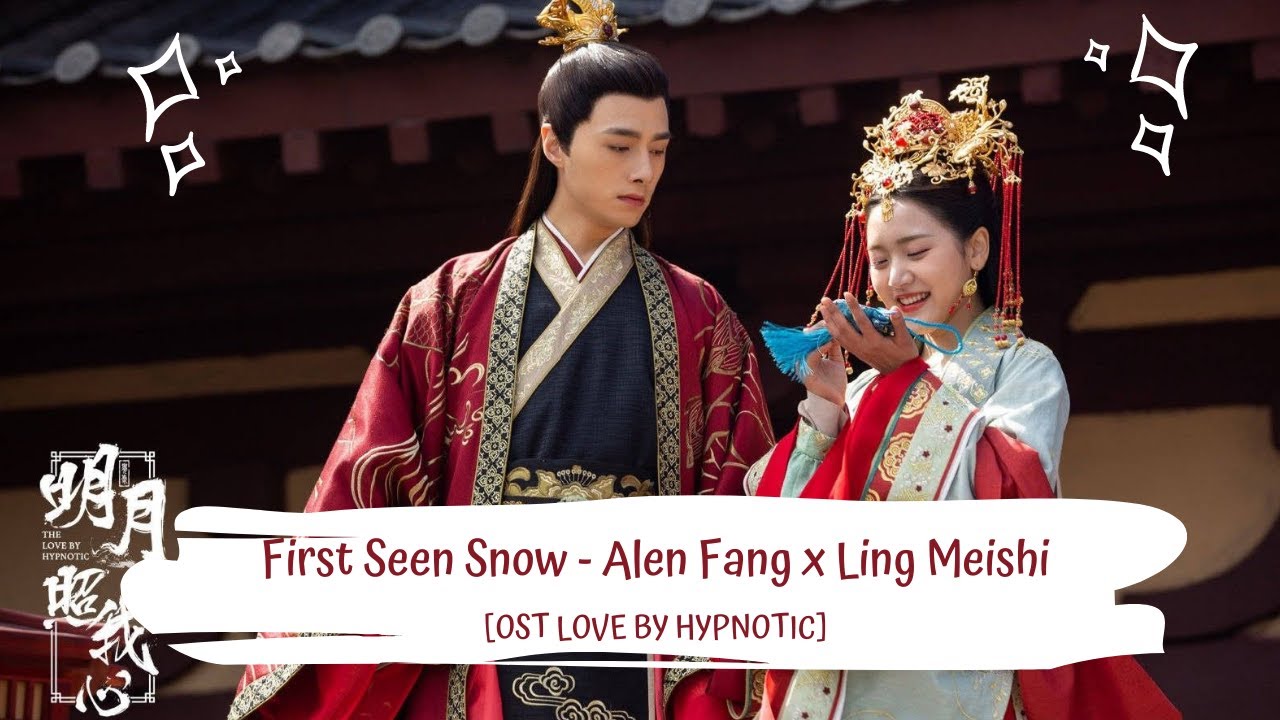 OST LOVE BY HYPNOTIC | FIRST SEEN SNOW - ALEN FANG ft LING MEISHI 初见雪方 - 逸伦&凌美仕 [LYRICS PINYIN+ENG]