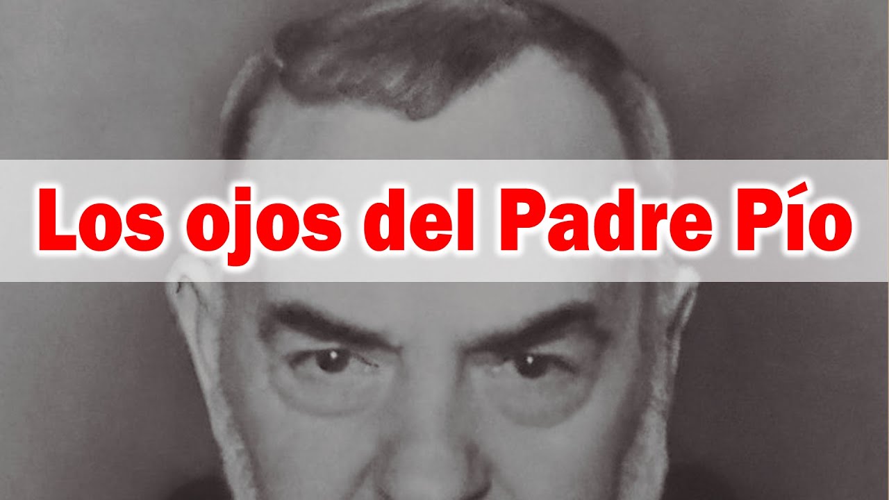 Los ojos del Padre Pío producen un cambio de vida