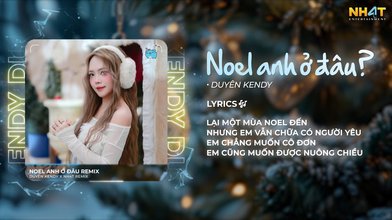 Noel Anh Ở Đâu? (NH4T Remix) - Duyên Kendy | Noel năm nay lạnh lắm không nhu cầu một mình đâu Remix