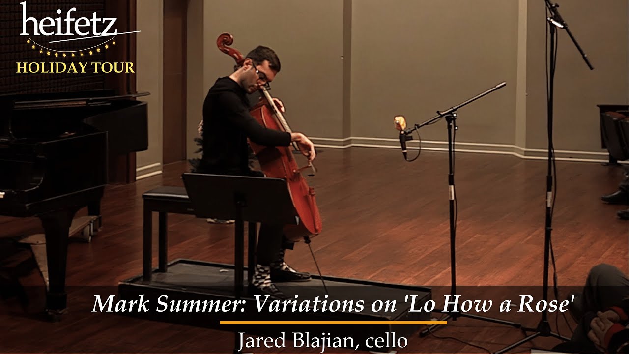 Heifetz Holiday 2021: Mark Summer: Variations on Lo How a Rose | Jared Blajian, cello