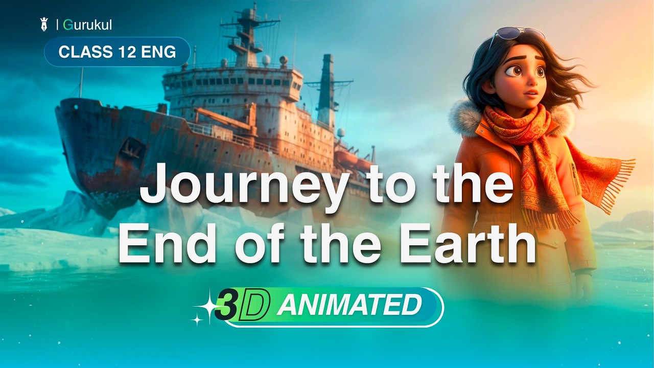 Journey to the end of the Earth | Class 12 English | 3D Animated Summary | Exam Booster