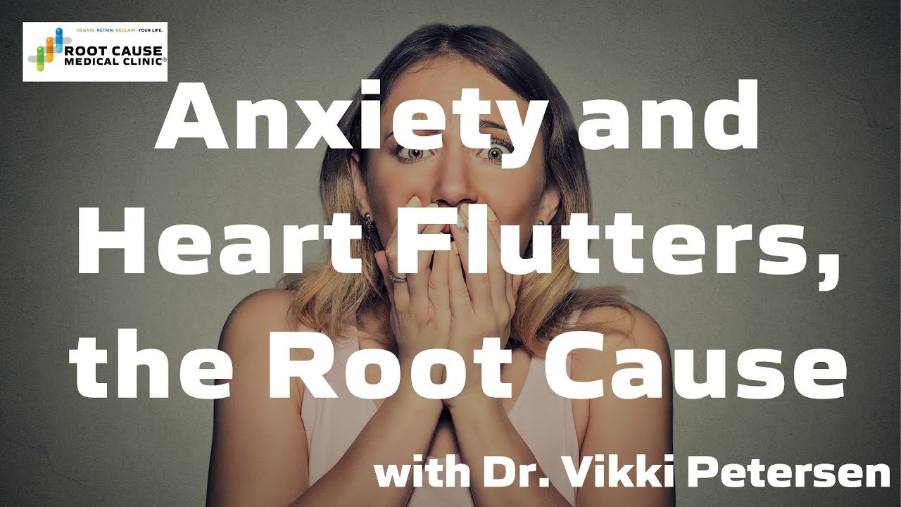 Anxiety and Heart Flutters, the Root Cause