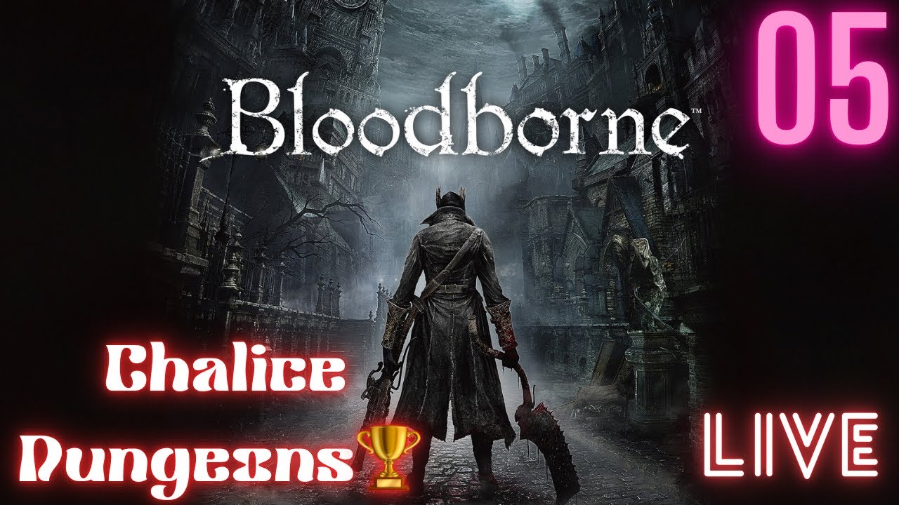 Bloodborne Livestream - First Time Chalice Dungeons (5) Defiled Chalice