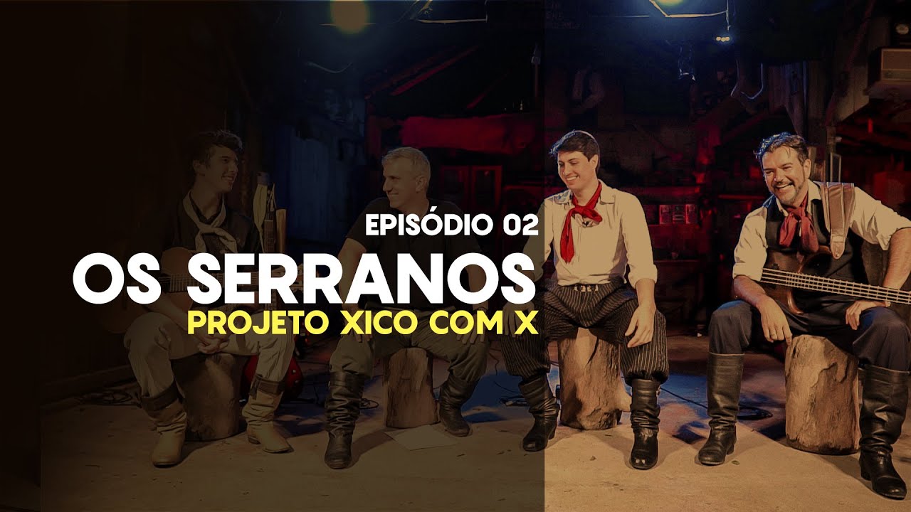 Projeto Xico com X | EP 02 | OS SERRANOS