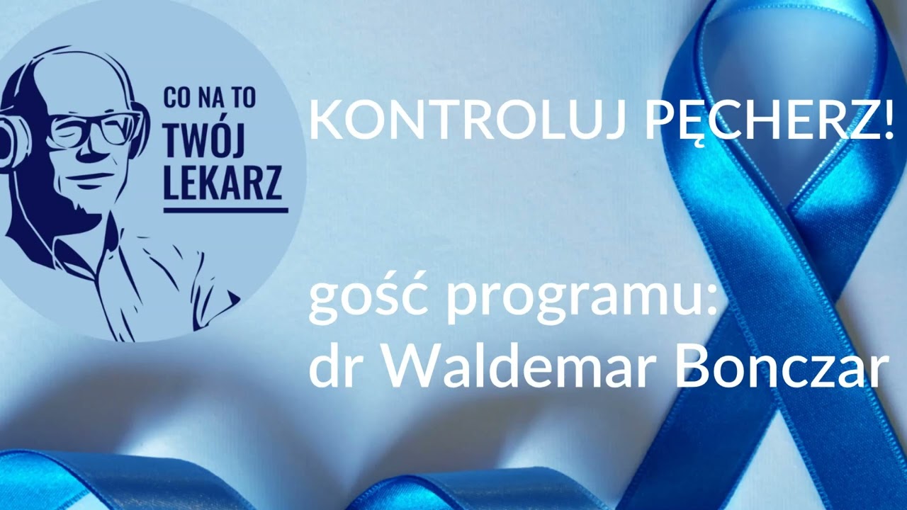 TW&Oacute;J LEKARZ RADZI - KONTROLUJ PĘCHERZ!