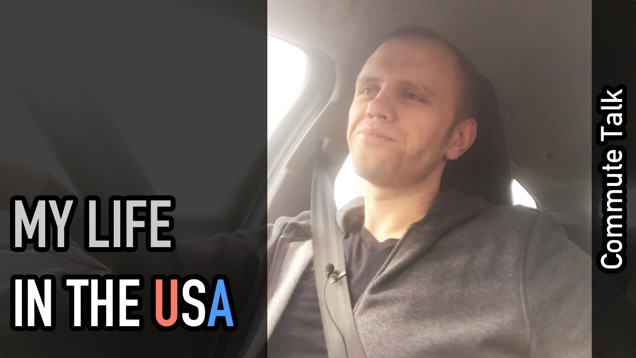 Commute talk: My life in the USA