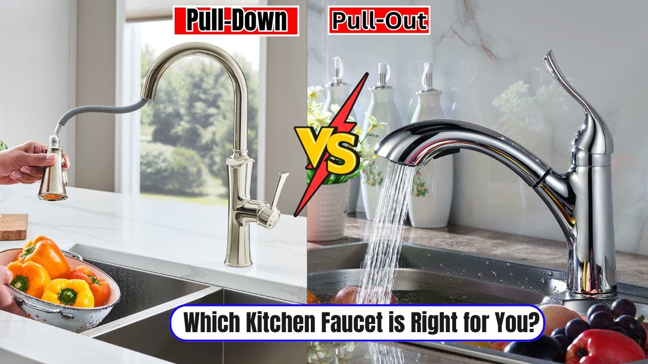 Pull-Down vs. Pull-Out Faucet: Which is Right for You ?