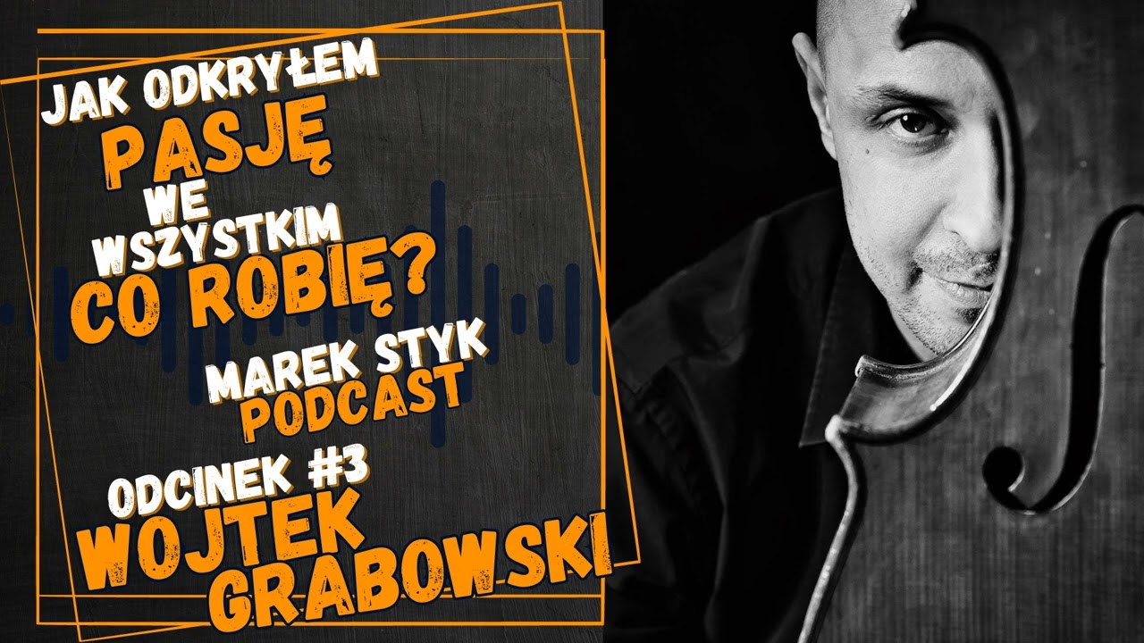 # 3 Wojtek Grabowski - życie z pasją, wychowanie poprzez muzykę, przedsiębiorczość