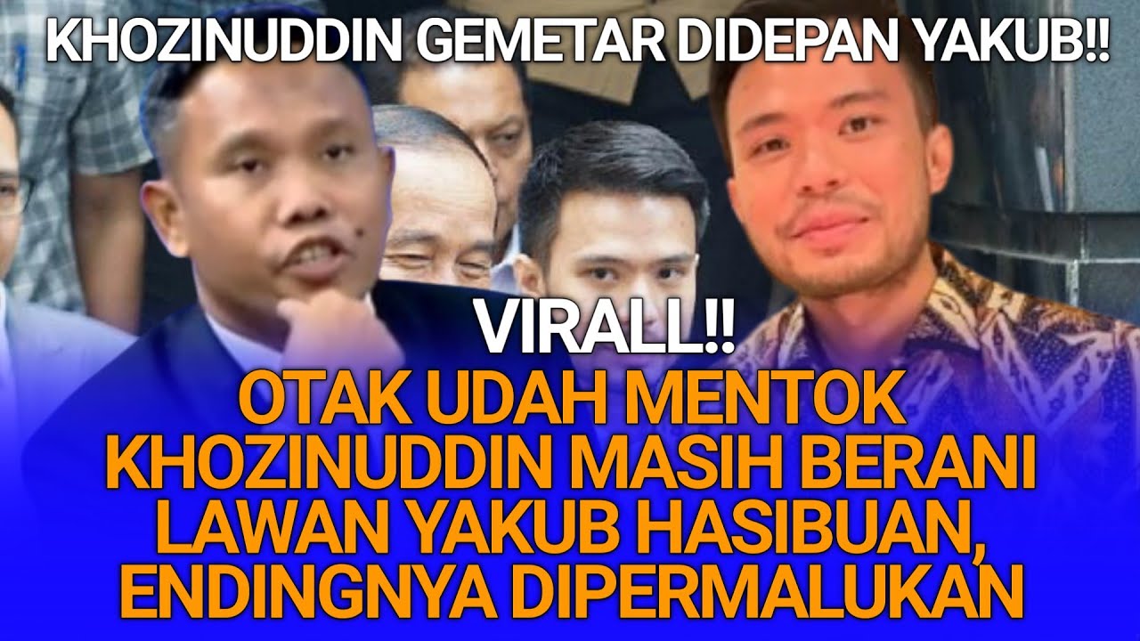OTAK UDAH MENTOK KHOZINUDDIN MASIH BERANI LAWAN YAKUB HASIBUAN ENDINGNYA DIPERMALUKAN SENDIRI 