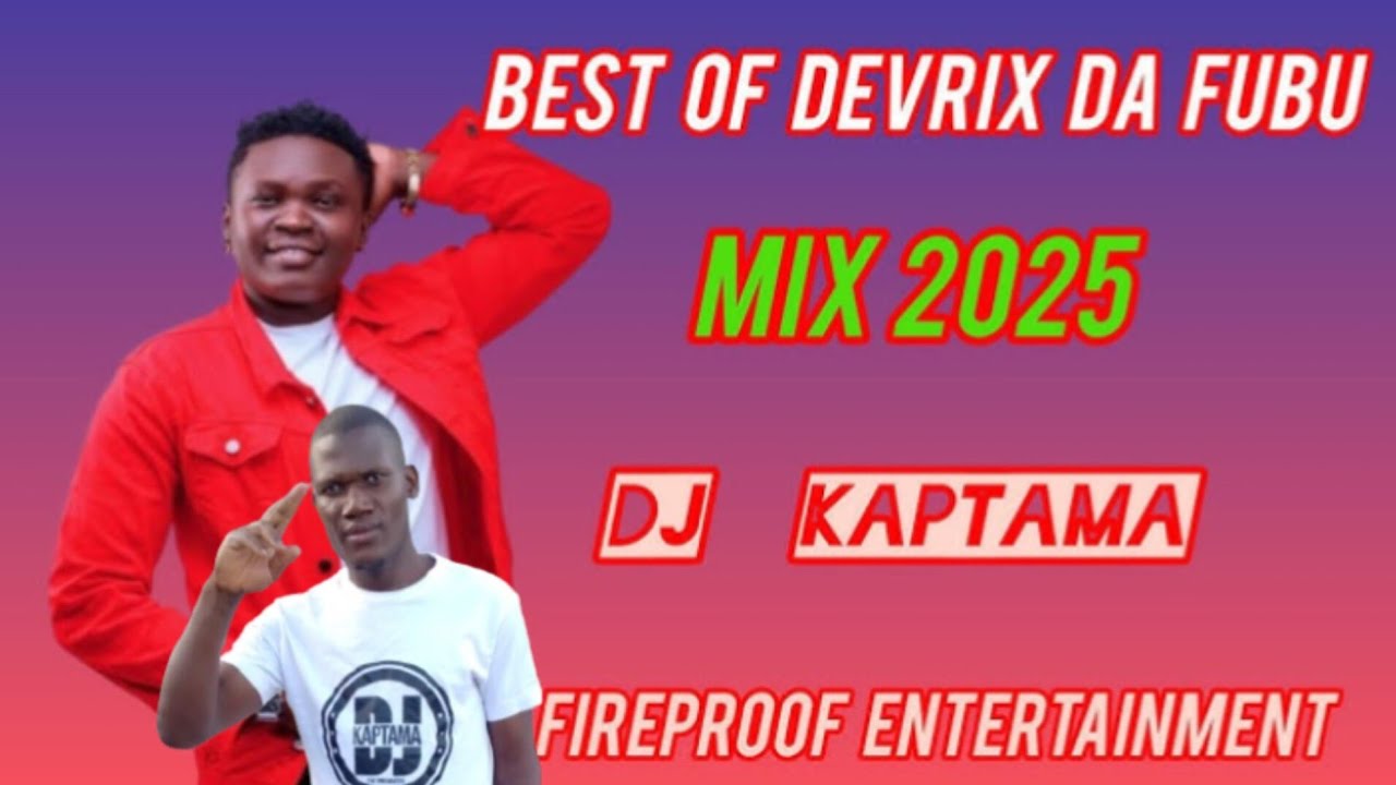 BEST OF DEVRIX DA FUBU MIX 2025_VULIRA_NTAOMOKA_SIMJUI EX_MY LIFE _JE_MWAKA HUU_WANAENJOY_X_KAPTAMA