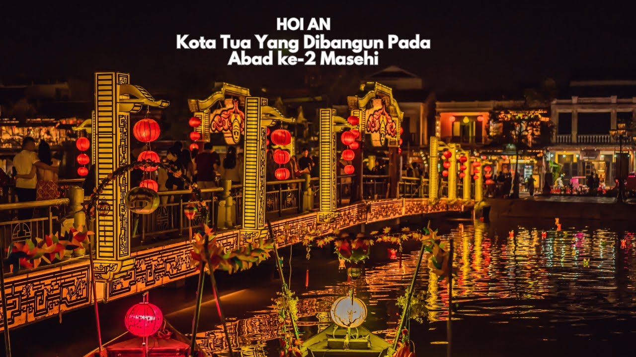 Hoi An: Kota Tua yang Menyimpan Keunikan Sejarah dan Budaya Vietnam