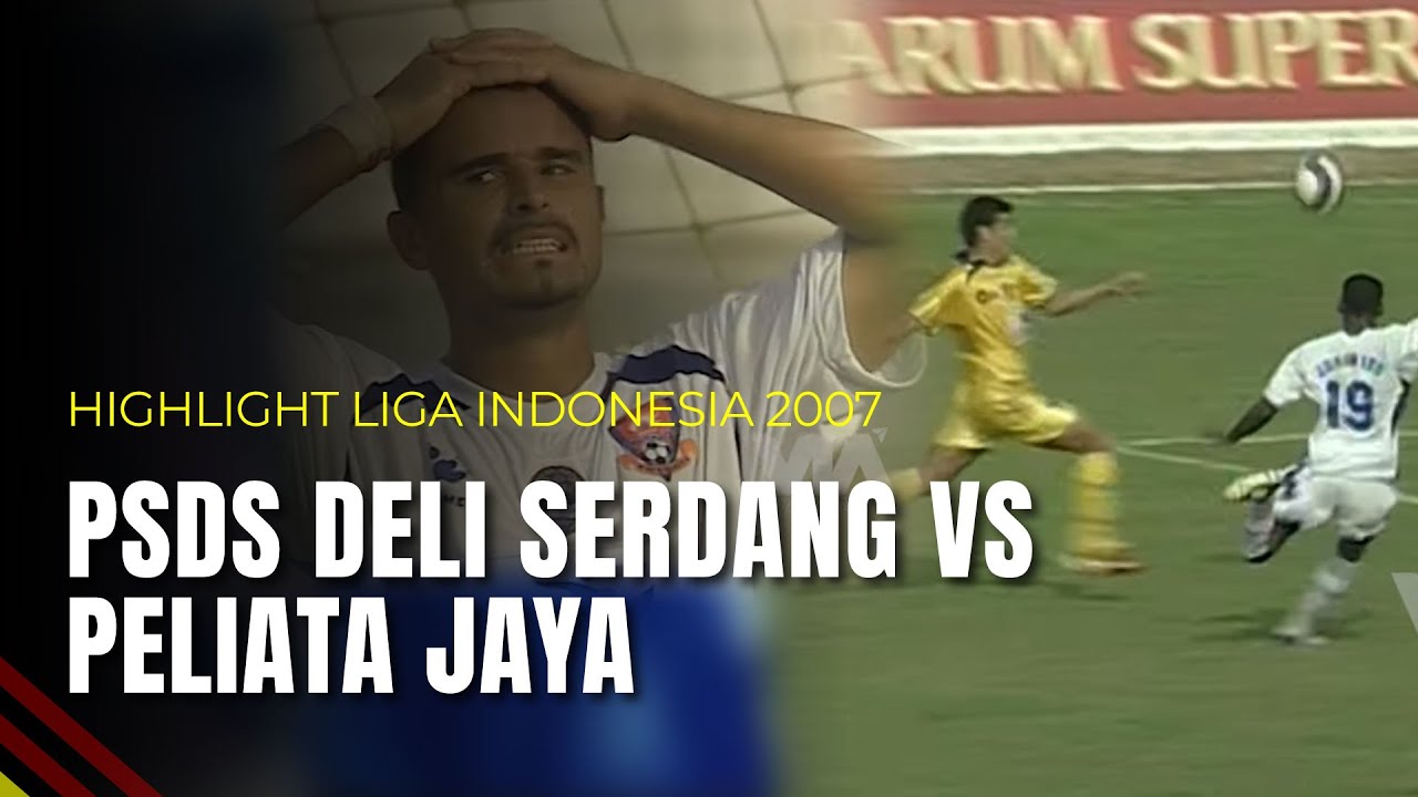 PSDS Deli Serdang VS Peliata Jaya | Highlight Liga Indonesia 2007