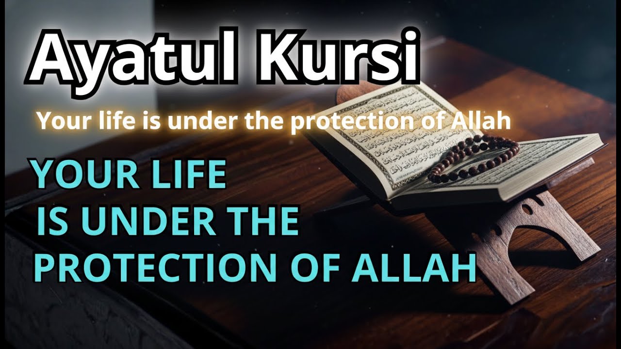 Ayatul Kursi – Day & night protection | Your life under Allah’s protection