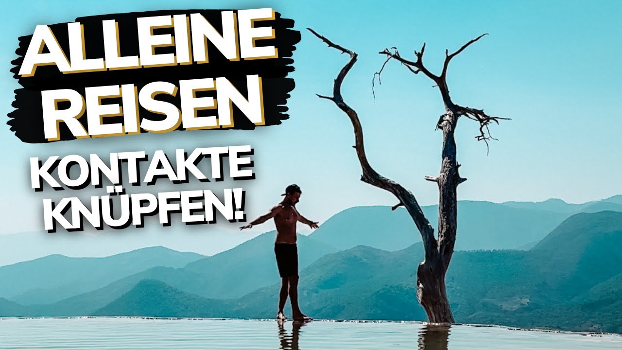 Alleine Reisen Tipps | EINSAM SEIN? - Egal ob Frau oder Mann - wie & wo kn&uuml;pft man Kontakte?