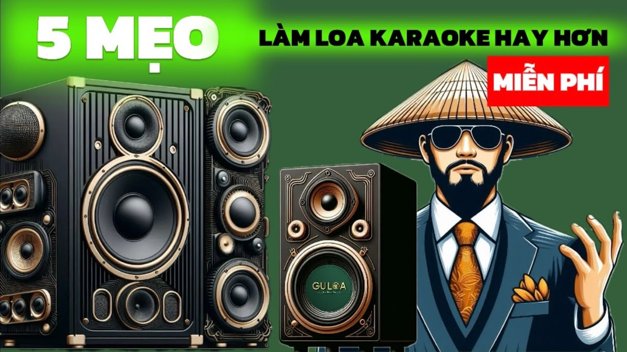 “GuLoa” - 5 MẸO LÀM LOA KARAOKE HÁT HAY HƠN MIỄN PHÍ