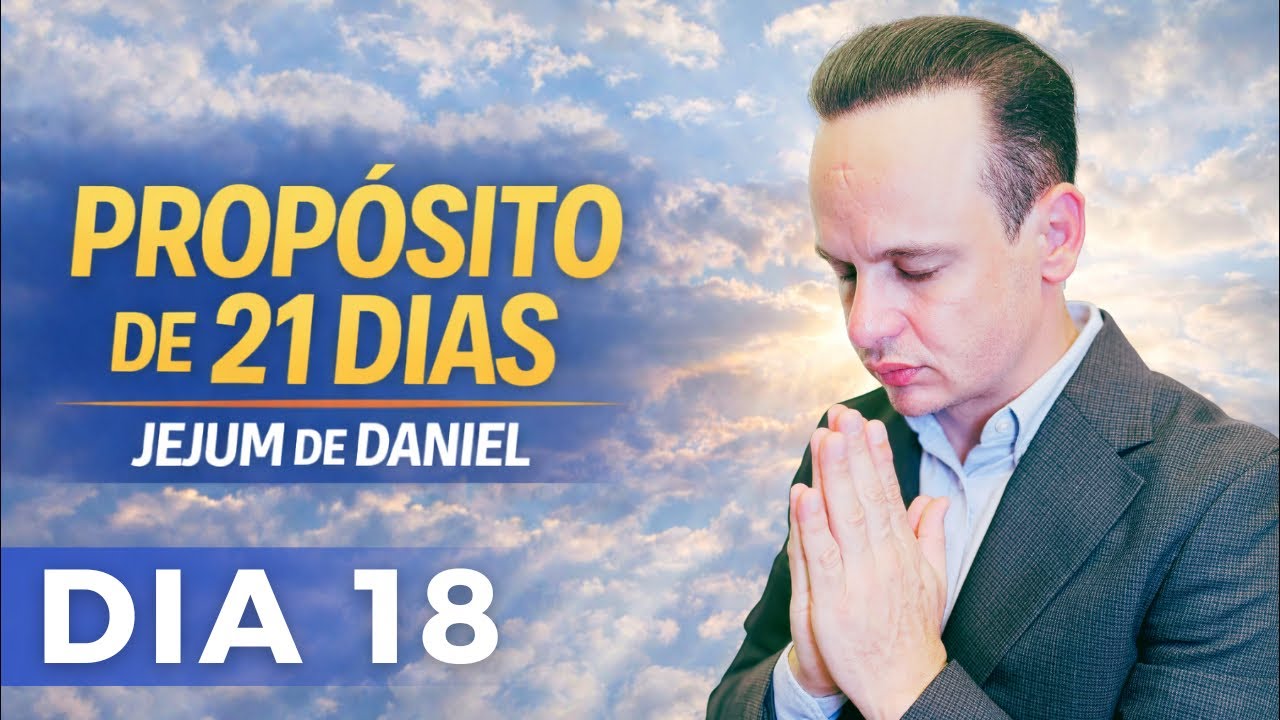 PODEROSA ORAÇÃO, 18º DIA JEJUM DE DANIEL