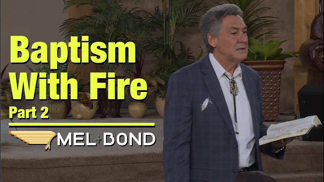 Baptism With Fire (Part 2) by Pastor Mel Bond