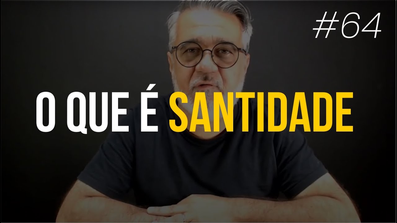 O que é santidade | Conceito de ser santo | 64