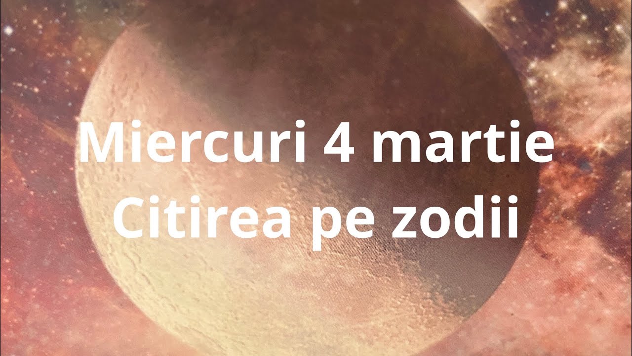 Miercuri 4 martie 😘❤️🤗 citirea pe zodii !!