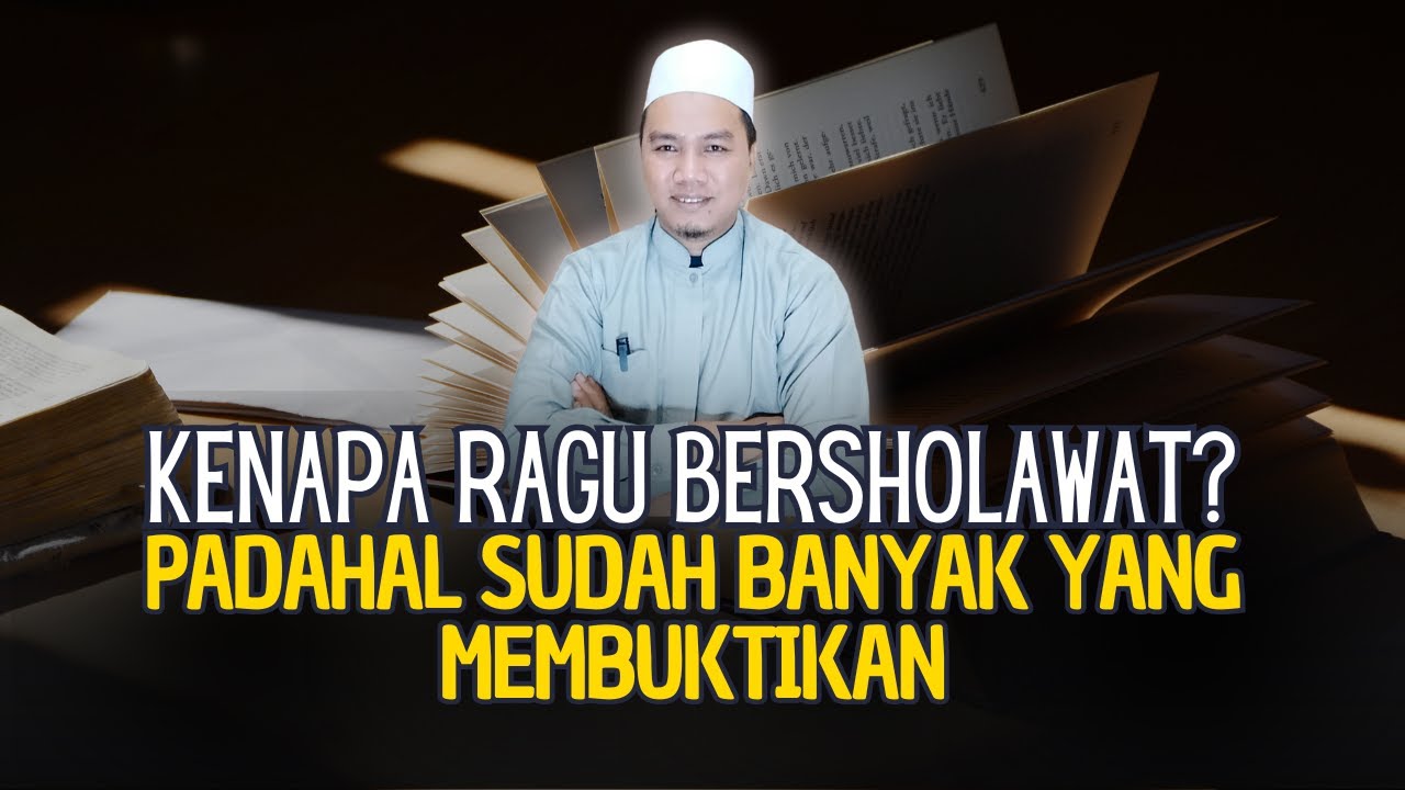 KUPAS TUNTAS KEUTAMAAN SHOLAWAT BIAR GAK RAGU MENGAMALKANNYA