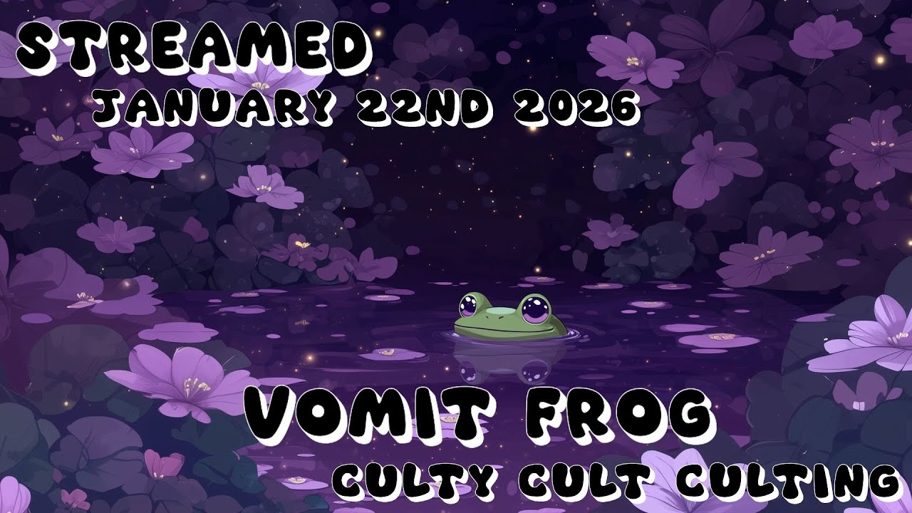 Vomit Frog Twitch VOD - Culty Cult Culting - January 20th 2026