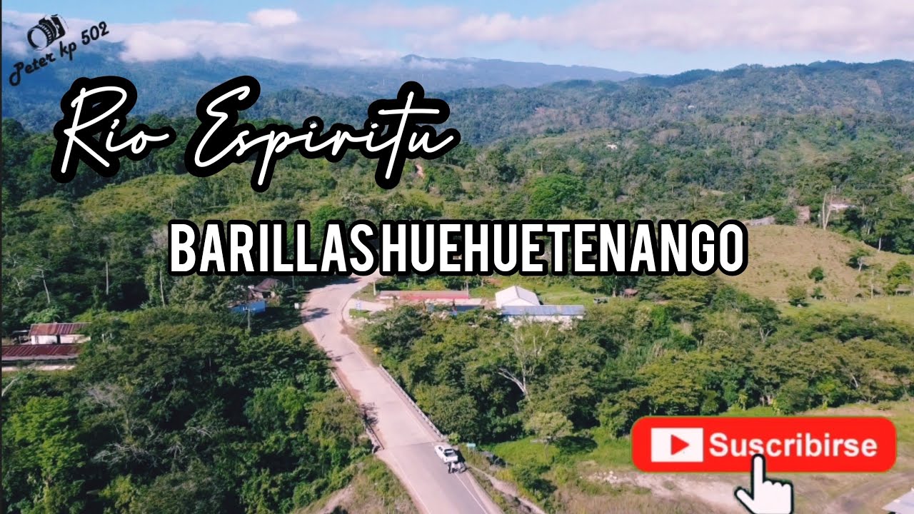 RÍO ESPÍRITU BARILLAS HUEHUETENANGO GUATEMALA |TRANSVERSAL DEL NORTE|SAN RAMON|IXCAN|PLAYAGRANDE|