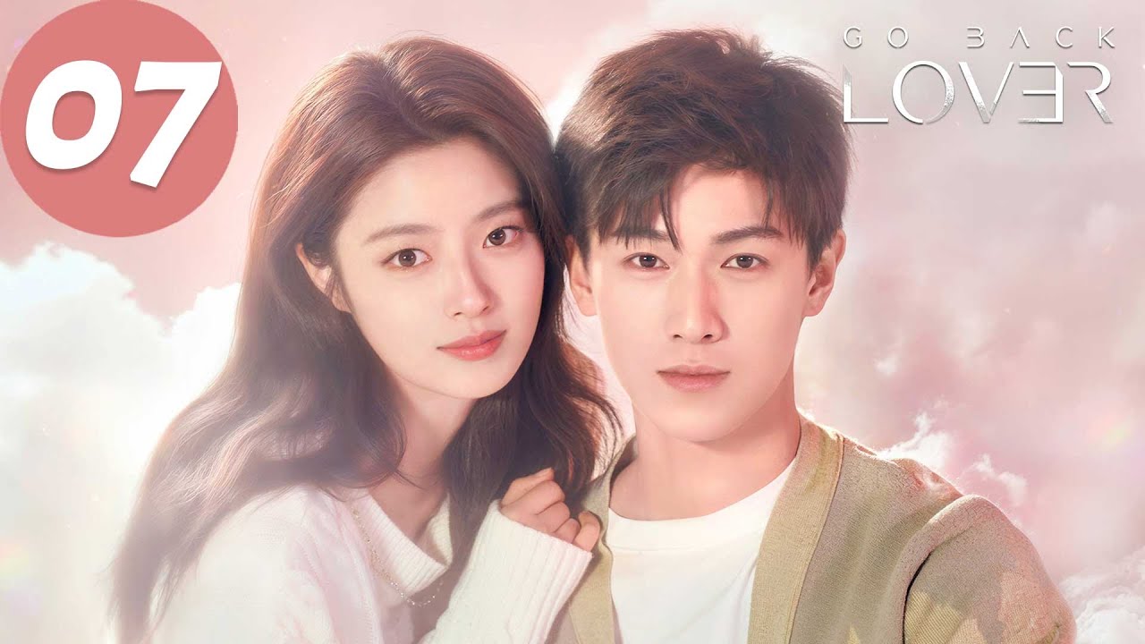 ENG SUB | Go Back Lover | EP07 | 再见，怦然心动 | Li Yunrui, Xu Ruohan