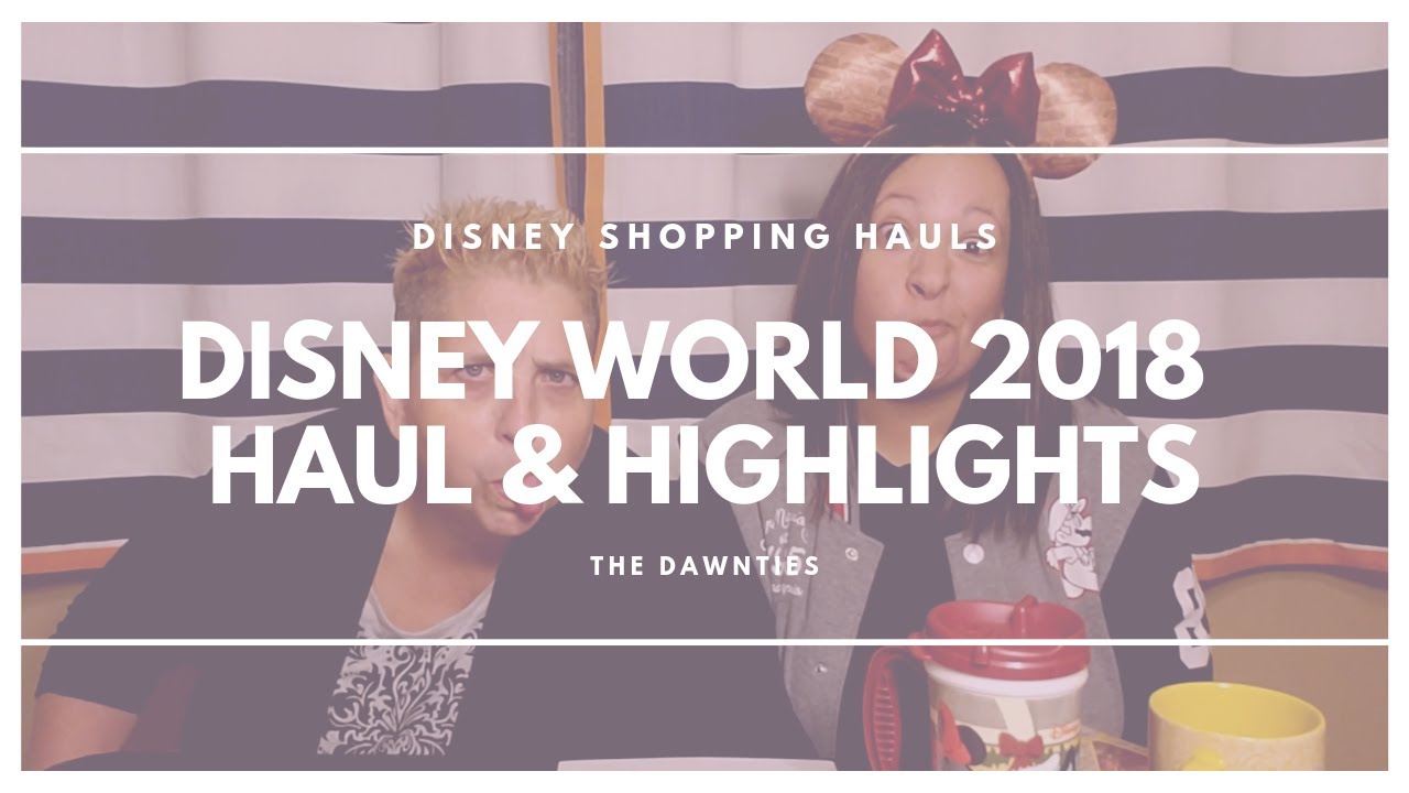 The Dawnties | Disney World 2018 Trip Haul & Highlights