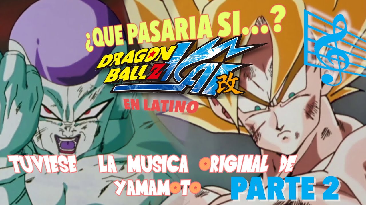¿Qué Pasaria si...Dragon Ball Z Kai en Latino, Tuviese su música original? Parte 2