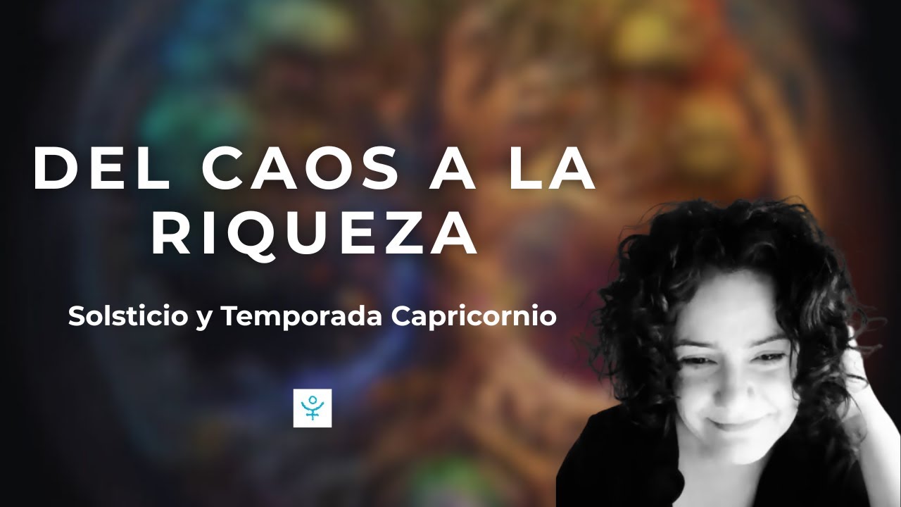 Del Caos a la Riqueza Interior, Solsticio y Temporada Capricornio