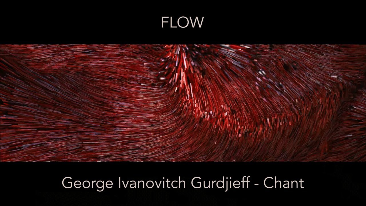 Flow - ECM - George Ivanovitch Gurdjieff - Chant - 4K