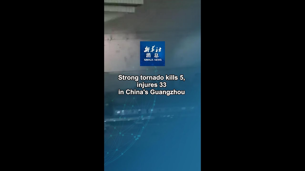 Xinhua News | Strong tornado kills 5, injures 33 in China's Guangzhou