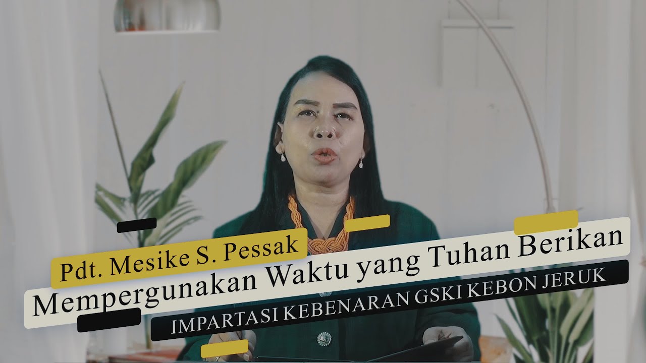 Impartasi Kebenaran | Pdt. Meiske S. Pessak | Mempergunakan Waktu yang Tuhan Berikan
