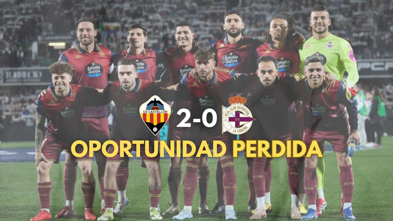 El Post: CASTELLÓN 2-0 DÉPOR | Oportunidad perdida para meterse en puestos de ascenso directo